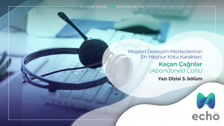 Müşteri Deneyim Merkezlerinin En Meşhur Kötü Karakteri: Kaçan Çağrılar (Abandoned Calls) Yazı Dizisi 3/7